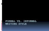 Formal vs. Informal Writing · PDF filepapers, and legal documents ... Formal vs. Informal Writing Formal Writing Style Informal Writing Style Maintains a serious tone May use humor