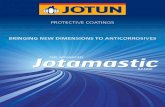 Jotamastic brochure, Protective - · PDF fileThe latest advances in Jotun’s market leading mastics technology further improve the anticorrosive protective properties of the Jotamastic