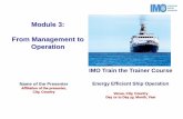 Module 3: From Management to · PDF fileModule 3: From Management to Operation Name of the Presenter Affiliation of the presenter, City, Country IMO Train the Trainer Course Energy
