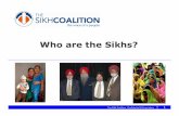 Who are the Sikhs? - Sikh Coalition pp presentation.pdfWho are the Sikhs? ... 1430 pages written in poetry Considered the living Guru of the Sikhs ... Microsoft PowerPoint - HS-Adult