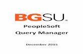 PeopleSoft Query Manager - Bowling Green State … 14, 2015 · PeopleSoft Query Manager . December 2015 . For assistance with building queries using Query Manager outside of this