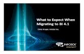 What to Expect When Migrating to BI 4.1 2014bi-insider.com/.../2014/07/What-to-Expect-When-Migrating-to-BI-4.1.… · What to Expect When Migrating to BI 4.1 Chris Kruger, InfoSol