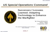 US Special Operations Command / Lessons Learned: Adapting Technology to Enhance the Warfighter Mr. Doug Richardson SOAL-T WSO 4 September 2007 US Special Operations Command ... 2 UNCLASSIFIED