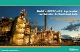 BASF + PETRONAS: A powerful combination in Southeast Asia · PDF fileBASF + PETRONAS: A powerful combination in Southeast Asia ... financial crisis in 2008-09 • Net sales in 2014