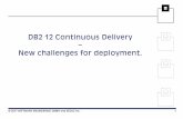DB2 12 Continuous Delivery–New challenges for  · PDF fileNew challenges for deployment. ... requirement definition –careful and entirely planning ... API driver returning the