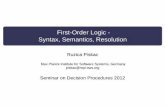 First-Order Logic - Syntax, Semantics, Resolutionpiskac/teaching/decpro-ws12/slides/fol.pdf · First-Order Logic - Syntax, Semantics, Resolution Ruzica Piskac Max Planck Institute