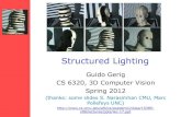 Structured Lightingsci.utah.edu/~gerig/CS6320-S2012/Materials/CS6320-C… ·  · 2012-03-28Structured Lighting Guido Gerig ... 3D Computer Vision Spring 2012 (thanks: some slides