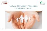 Web viewLuton Stronger Families . Outcomes Plan. Purpose. Our Stronger Families Outcome Plan has been developed to evidence how we will measure and demonstrate significant