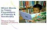 Which Words to Teach: Foundations of Fluency & … both fluency and a rich vocabulary involve attention to and knowledge of words, the words on which initial fluency is based and the