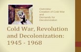 Cold War, Revolution and Decolonization: 1945 ‐ · PDF fileCold War, Revolution and Decolonization: 1945 ‐1968 ... of ‘Super Powers ... ‐meeting of Asian and African former