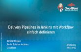 einfach definieren Delivery Pipelines in Jenkins mit Workflow · PDF fileDelivery Pipelines in Jenkins mit Workflow einfach definieren Bernhard Cygan Senior Solution Architect CloudBees