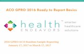 ACO GPRO 2016 Ready to Report Basics - Health … GPRO 2016 Ready to Report Basics What is an Accountable Care Organization (ACO)? Which patients am I responsible to report? What are