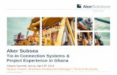 Aker Subsea - Annual Ghana · PDF fileAker Subsea Tie-in Connection Systems & ... Aker Solutions Connection systems Aker Solution offer world class technology with more than 3 400