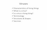 Viruses - Biologythestudyoflivingthings.weebly.com/.../1/3/4/4/13444842/virus_ppt.pdf · Viruses Characteristics of living things What is a virus? Is a virus a living thing? ... •Difficult