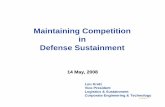 Maintaining Competition in Defense Sustainment Competition in Defense Sustainment 14 May, 2008. Report Documentation Page Form Approved OMB No. 0704-0188 Public reporting burden for