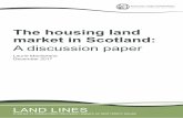 The housing land market in Scotland housing land market in Scotland: A discussion paper 1 1. INTRODUCTION Scotland is in the grip of a housing crisis. For many years living standards