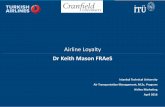 Airline Loyalty - ITUaviation.itu.edu.tr/img/aviation/datafiles/Lecture Notes/Airline...Airline Loyalty Dr Keith Mason FRAeS ... loyalty programme, influence behaviour and also make