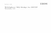 WebSphere MQ: WebSphere MQ Bridge for HTTP Version 1 · PDF fileChapter 1. Introduction This document is about the IBM ® WebSphere® MQ Bridge for HTTP SupportPac ™ (referred to