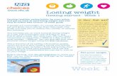 Week 1 - NHS Choices · PDF fileGetting started - Week 1 Welcome to Week 1 of your weight loss ... weeks on average to form new habits. By sticking to this routine for three months,