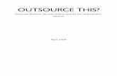 OUTSOURCE THIS? - Massachusetts Institute of Technologyweb.mit.edu/outsourcing/class5/OutsourceThis.pdf · Outsourcing in the US political arena ... allows companies to move work