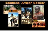 Traditional African Society - Mr. Farshteymrfarshtey.net/classes/TraditionalAfricanSociety.pdf · Traditional African Society. The Development of Cultural Unity • In sub-Saharan