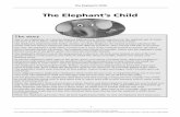 The Elephant’s Child - Macmillan · PDF fileThe elephant’s child’s nose stretched as they pulled. It grew longer and longer, until Crocodile gave up and let go. Aunt Hippopotamus