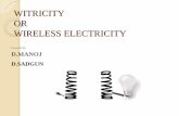 WITRICITY OR WIRELESS ELECTRICITY · PDF fileWITRICITY OR WIRELESS ELECTRICITY Presented By D.MANOJ D.SADGUN . WHAT IS WITRICITY ... concern of the present power technology
