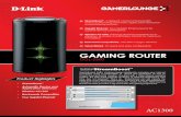 GAMING ROUTER - content.us.dlink.comcontent.us.dlink.com/wp-content/uploads/2013/12/DGL-5500_REVA... · The Gaming Router AC1300 delivers dual band performance for intelligent, versatile,
