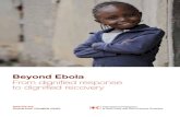 Beyond Ebola - IFRC Ebola... · Beyond Ebola From dignified response to dignified recovery  Saving lives, changing minds.