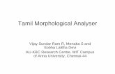 Tamil Morphological Analyser - LDC-IL · PDF fileTamil Morphological Analyser Vijay Sundar Ram R, ... • A word-grammar based morphological analyser ... (sandhi changes),
