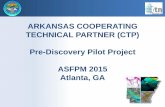 ARKANSAS COOPERATING TECHNICAL … COOPERATING TECHNICAL PARTNER (CTP) Pre-Discovery Pilot Project ASFPM 2015 Atlanta, GA