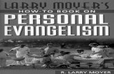 Larry Moyer's How-To Book on Personal Evangelism Books/How To Develop An Evangelistic... · From now on you will catch men” ... blow it in evangelism, but always to help us learn