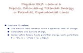 Physics 227: Lecture 6 Dipoles, Calculating Potential ... · PDF filePhysics 227: Lecture 6 Dipoles, Calculating Potential Energy or Potential, Equipotential Lines • Lecture 5 review:
