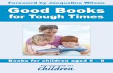 Foreword by Jacqueline Wilson Good Books for web.pdf · Foreword by Jacqueline Wilson Good Books for Tough Times Books for children aged 5 – 8