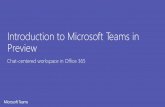 Introduction to Microsoft Teams in Preview to Microsoft Teams in Preview Chat-centered workspace in Office 365 Agenda •Microsoft Teams Introduction •Microsoft Teams Features ...
