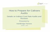 How to Prepare for Caltrans Audits - California … to Prepare for Caltrans Audits Details on Indirect Cost Rate Audits and Reviews Presented by IntelliBridge Partners October 1, 2013