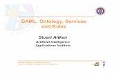 DAML: Ontology, Services and Rules - University of … for Intelligent Systems and their Applications Stuart Aitken Artificial Intelligence Applications Institute DAML: Ontology, Services