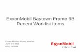 ExxonMobil Baytown Frame 6B Recent Work-list Itemsframe-6-users-group.org/frame6usersgroup/Presentations/2011/Exxon... · ExxonMobil Baytown Frame 6B Recent Worklist Items Frame 6B