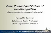 Past, Present and Future of Iris Recognition - AFCEA GIS 2015 ADVANCED TECH RESEARCH. 9-24-2015. Past, Present and Future of Iris Recognition (from an academic researcher’s viewpoint)