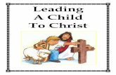 Leading A Child To Christ - CCCMchildren.cccm.com/.../TrainingMaterial/LeadingAChildToChristCCCM.pdf · Leading A Child To Christ . 2. 3 Between the ages of 4 – 14, 85% of the commitments