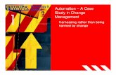 Automation – A Case Study in Change Managementmasterresearch.com.au/downloads/pdfs/Automation_Zerk.pdf · Hard Side of Change Management Short project Led by a skilled, motivated,
