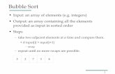 Bubble Sort - College of Computer and Information · PDF file3 Bubble Sort Input: an array of elements (e.g. integers) Output: an array containing all the elements provided as input