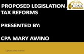 PROPOSED LEGISLATION AND TAX REFORMS PRESENTED BY: CPA ... · PDF fileTAX REFORMS PRESENTED BY: CPA MARY AWINO Uphold public interest. ... subject to tax in Kenya. PROPOSED POLICY