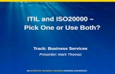 ITIL and ISO20000 – Pick One or Use Both? · PDF fileITIL and ISO20000 – Pick One or Use Both? Track: Business Services. ... ISO20000 Certification o ... but a formal audit and
