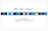 Who Me? Angry? - kdsi.org Me Angry.… · Who Me? Angry? Presented by: Diane Wagenhals, ... ~ Want to make other person feel as badly as they do ... often swear or curse at others