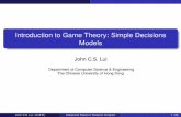 Introduction to Game Theory: Simple Decisions Modelscslui/CSC6480/decision.pdf · Introduction to Game Theory: Simple Decisions Models ... Acompound lotteryis a linear combination