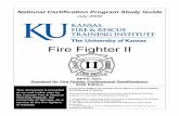 National Certification Program Study Guide Fighter II Study Guide NFPA 1001 - 2008 Kansas Fire & Rescue Training Institute 1 July 2009 Introduction to Fire Fighter I Certification