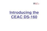 Introducing the CEAC DS-160 - U.S. Embassy and ... DS-160 What is CEAC? Consular Electronic Application Center • New non-immigrant application form that replace the DS-156, DS-157,