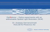 X addressable Spatial Light Modulator (SLM) Dr. Andreas ... · PDF fileSpatial Light Modulator ... - Phase modulation leads to spatial fringe shift ... OptiXplorer – Optics experiments
