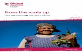 From the roots up - Global Justice · PDF fileFrom the roots up: How agroecology can feed Africa I 5 ... This report outlines the economic and political barriers preventing agroecology